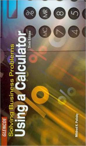 Solving Business Problems Using a Calculator Student Text de Mildred Polisky