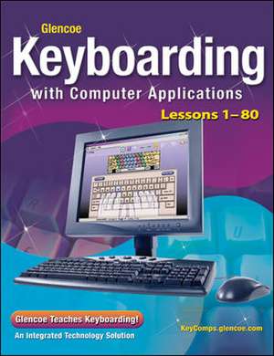 Glencoe Keyboarding with Computer Applications, Lessons 1-80: Projects and Applications de McGraw-Hill Education