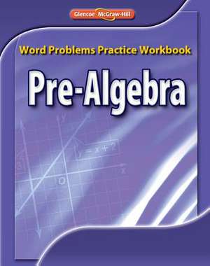 Pre-Algebra, Word Problems Practice Workbook: Study Guide and Intervention Workbook de McGraw-Hill Education