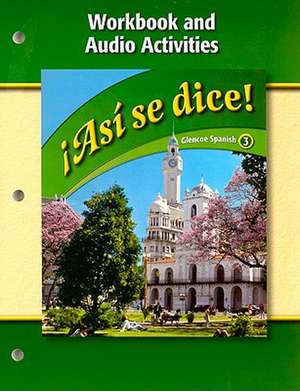 Asi Se Dice! Workbook and Audio Activities de McGraw-Hill/Glencoe