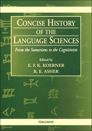 Concise History of the Language Sciences: From the Sumerians to the Cognitivists de E.F.K. Koerner