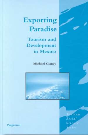 Exporting Paradise – Tourism and Development in Mexico de M. Clancy