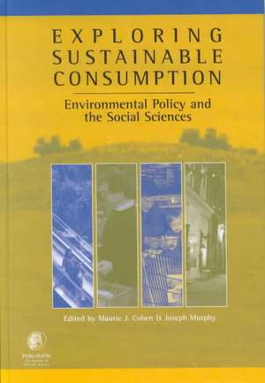 Exploring Sustainable Consumption – Environmental Policy and the Social Sciences de Mark J. Cohen