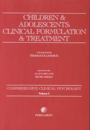 Children and Adolescents: Clinical Formulation and Treatment: Comprehensive Clinical Psychology, Volume 5 de Thomas H Ollendick