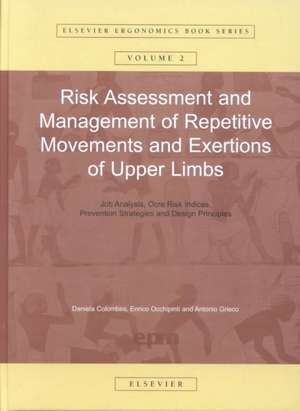 Risk Assessment and Management of Repetitive Movements and Exertions of Upper Limbs: Job Analysis, Ocra Risk Indicies, Prevention Strategies and Design Principles de Daniela Colombini