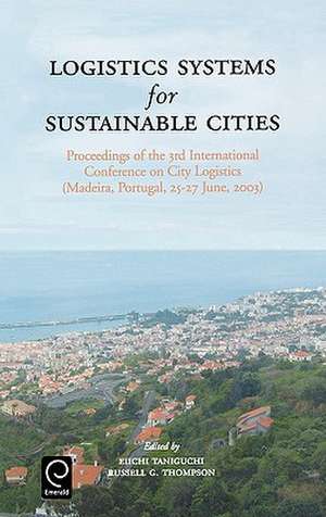 Logistics Systems for Sustainable Cities – Proceedings of the 3rd International Conference on City Logistics (Madeira, Portugal, 25–27 June, de Eiichi Taniguchi