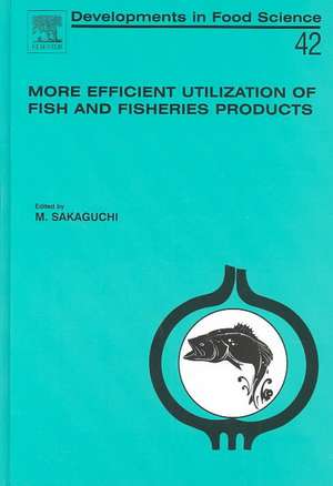 More Efficient Utilization of Fish and Fisheries Products de M. Sakaguchi