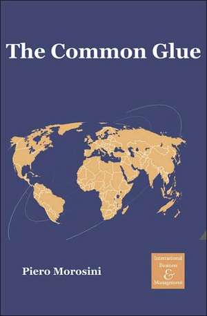 The Common Glue: An Alternative Way of Transcending Differences to Unleash Competitive Performance de Piero Morosini