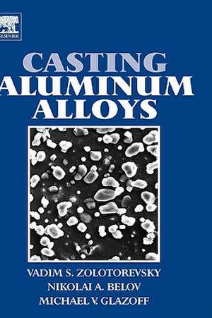 Casting Aluminum Alloys de Michael V Glazoff