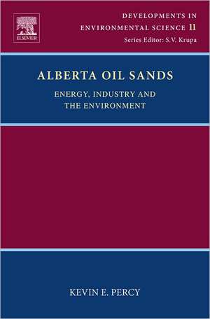 Alberta Oil Sands: Energy, Industry and the Environment de Kevin E Percy