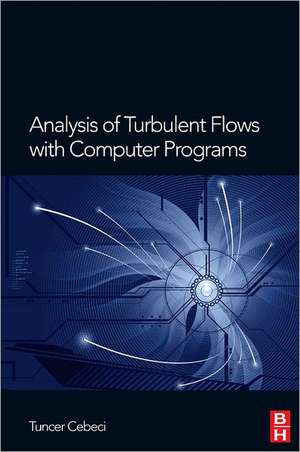 Analysis of Turbulent Flows with Computer Programs de Tuncer Cebeci