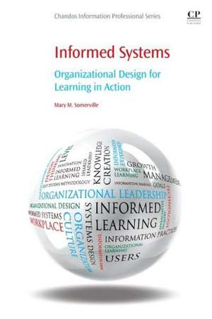 Informed Systems: Organizational Design for Learning in Action de Mary M. Somerville