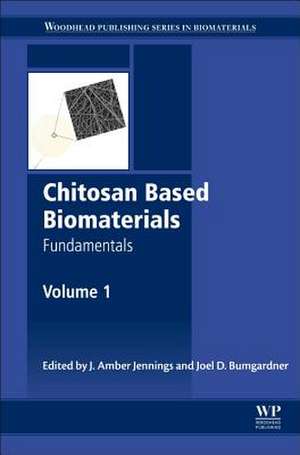 Chitosan Based Biomaterials Volume 1: Fundamentals de Jessica Amber Jennings