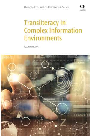 Transliteracy in Complex Information Environments de Suzana Sukovic