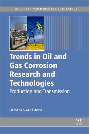 Trends in Oil and Gas Corrosion Research and Technologies: Production and Transmission de A. M. El-Sherik