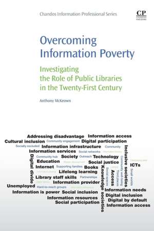 Overcoming Information Poverty: Investigating the Role of Public Libraries in The Twenty-First Century de Anthony Mckeown