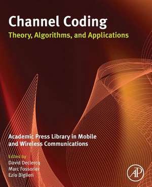 Channel Coding: Theory, Algorithms, and Applications de David Declercq