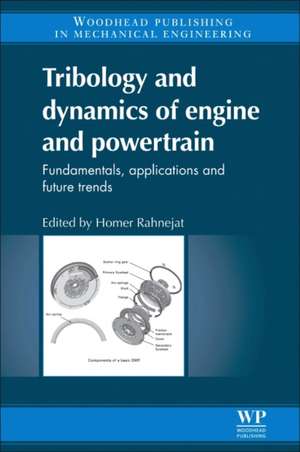 Tribology and Dynamics of Engine and Powertrain: Fundamentals, Applications and Future Trends de Homer Rahnejat