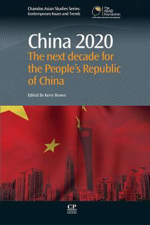 China 2020: The Next Decade for the People S Republic of China de Kerry Brown