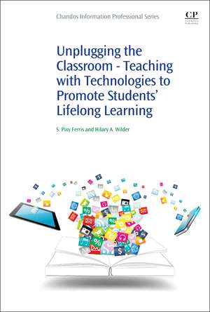 Unplugging the Classroom: Teaching with Technologies to Promote Students' Lifelong Learning de Hilary Anne Wilder