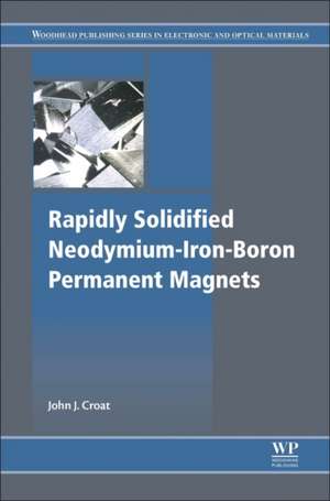 Rapidly Solidified Neodymium-Iron-Boron Permanent Magnets de John J. Croat