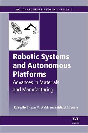 Robotic Systems and Autonomous Platforms: Advances in Materials and Manufacturing de Shawn M. Walsh