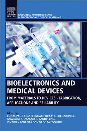 Bioelectronics and Medical Devices: From Materials to Devices - Fabrication, Applications and Reliability de Kunal Pal