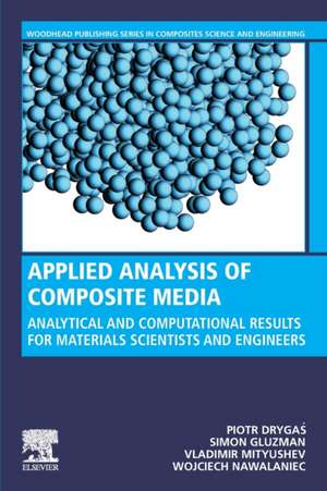 Applied Analysis of Composite Media: Analytical and Computational Results for Materials Scientists and Engineers de Piotr Drygas