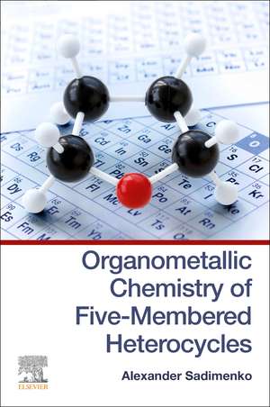 Organometallic Chemistry of Five-Membered Heterocycles de Alexander Sadimenko