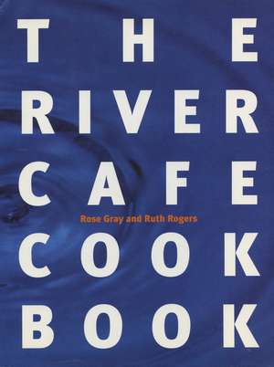 The River Cafe Cookbook de Rose Gray