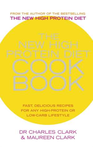 The New High Protein Diet Cookbook: Fast, Delicious Recipes for Any High-Protein or Low-Carb Lifestyle de Charles Clark