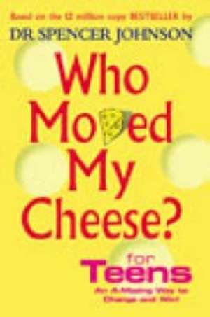 Who Moved My Cheese For Teens de Spencer Johnson