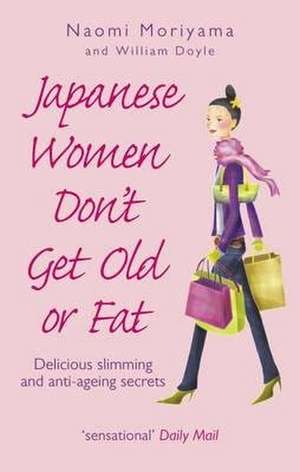 Japanese Women Don't Get Old or Fat de Naomi Moriyama