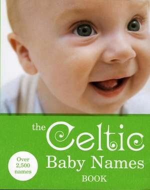 The Celtic Baby Names Book de Gillian Delaforce