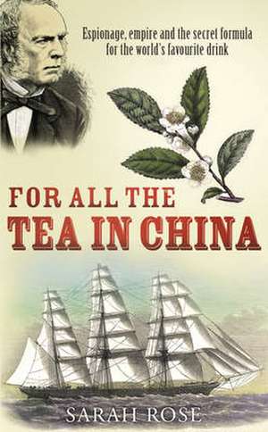 FOR ALL THE TEA IN CHINA de SARAH ROSE