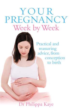 Your Pregnancy Week by Week de Philippa Kaye