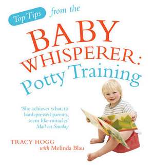 Top Tips from the Baby Whisperer: Potty Training de Melinda Blau