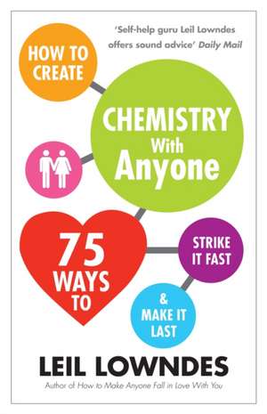 How to Create Chemistry with Anyone de Leil Lowndes