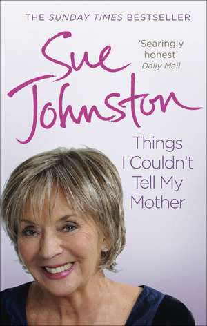 Things I Couldn't Tell My Mother de Sue Johnston