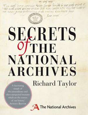 Secrets of the National Archives: The Stories Behind the Letters and Documents of Our Past de Richard Taylor