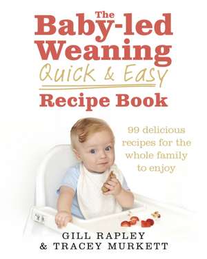 Rapley, G: The Baby-led Weaning Quick and Easy Recipe Book