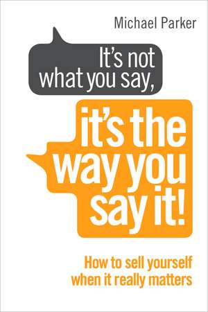 It's Not What You Say, It's The Way You Say It! de Michael Parker