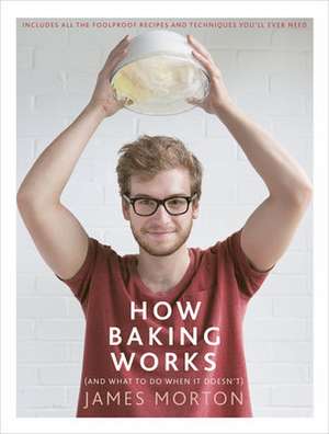 How Baking Works de James Morton