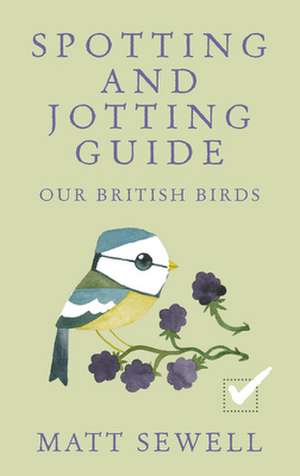 Our British Birds: Spotting and Jotting Guide de Matt Sewell