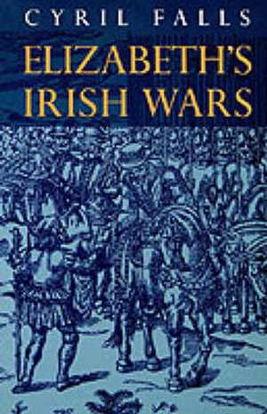 Elizabeth's Irish Wars de Cyril Falls