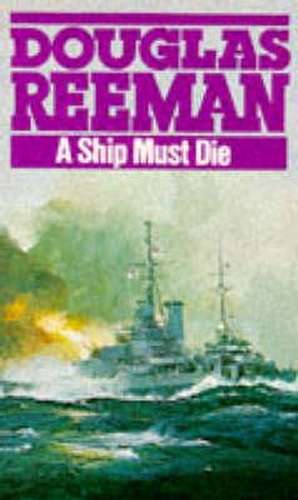 Reeman, D: A Ship Must Die de Douglas Reeman