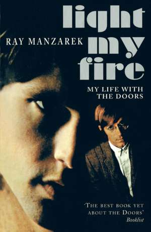 Light My Fire - My Life With The Doors de Ray Manzarek