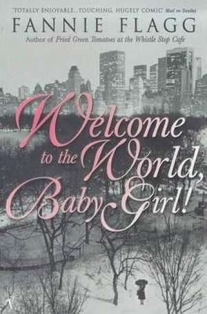 Welcome To The World Baby Girl de Fannie Flagg