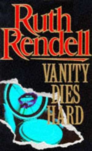 Vanity Dies Hard de Ruth Rendell