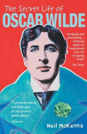 The Secret Life of Oscar Wilde de Neil Mckenna